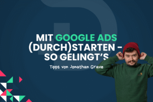 Google Ads Tipps: In unserem Ratgeber zeigen wir Dir, wie Du mit Google Ads durchstartest